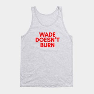 Wade Doesnt Burn Tank Top